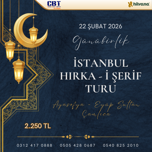 22 ŞUBAT 2026 GÜNÜBİRLİK İSTANBUL HIRKA-İ ŞERİF TURU